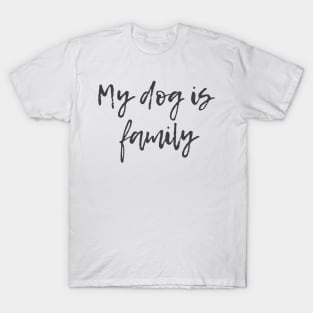 My Dog is Family T-Shirt